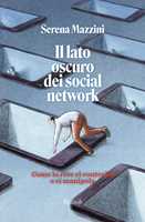 Libro Il lato oscuro dei social network. Come la rete ci controlla e manipola Serena Mazzini