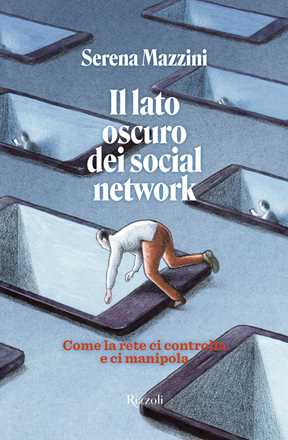 Libro Il lato oscuro dei social network. Come la rete ci controlla e manipola Serena Mazzini