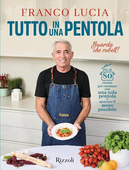 Tutto in una pentola. Più di 80 ricette per cucinare con una sola pentola e sporcare il meno possibile - Franco Lucia - copertina