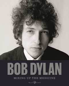 Libro Bob Dylan. Mixing up the medicine. Ediz. illustrata 