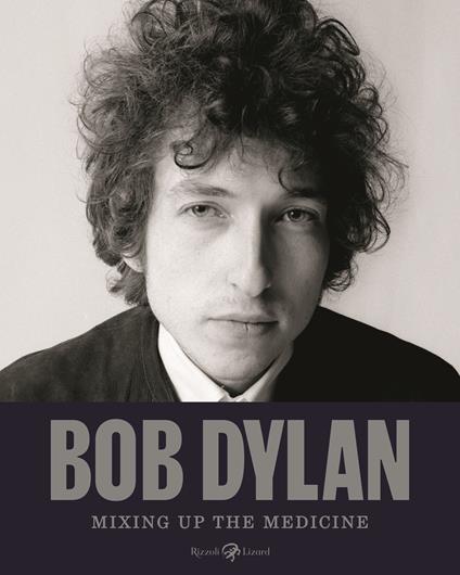 Bob Dylan. Mixing up the medicine. Ediz. illustrata - copertina