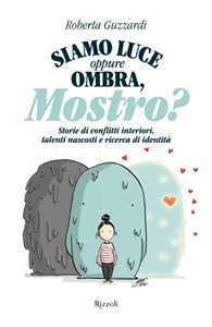 Siamo luce oppure ombra, Mostro? Storie di conflitti interiori, talenti nascosti e ricerca di identità