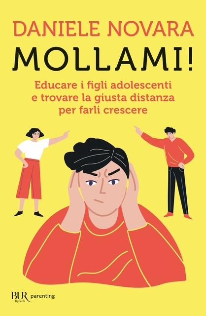 Mollami! Educare i figli adolescenti e trovare la giusta distanza per farli crescere - Daniele Novara - copertina