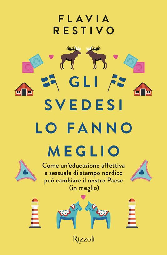 Gli svedesi lo fanno meglio. Come un'educazione affettiva e sessuale di stampo nordico può cambiare il nostro Paese (in meglio) - Flavia Restivo - copertina