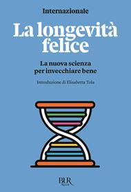 La longevità felice. La nuova scienza per invecchiare bene