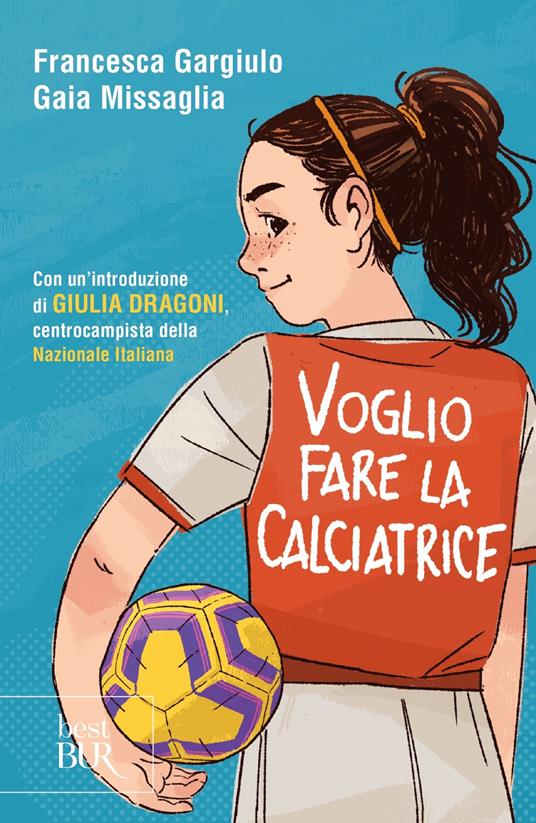 Voglio fare la calciatrice - Francesca Maria Gargiulo,Gaia Missaglia - copertina