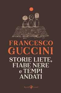 Libro Storie liete, fiabe nere e tempi andati Francesco Guccini