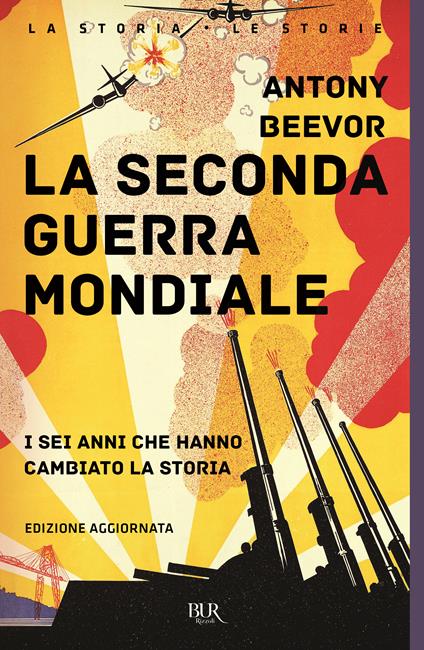 La seconda guerra mondiale. I sei anni che hanno cambiato la storia. Nuova ediz. - Antony Beevor - copertina