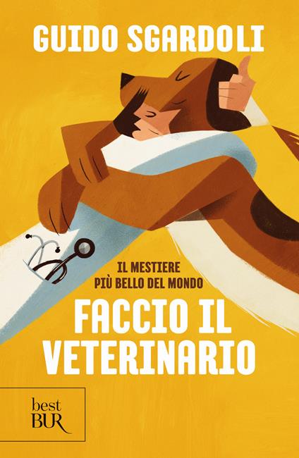 Il mestiere più bello del mondo. Faccio il veterinario - Guido Sgardoli - copertina