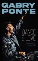 Libro Dance & love. La mia musica, la mia vita Gabry Ponte