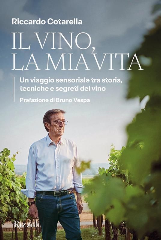 Il vino, la mia vita. Un viaggio sensoriale tra storia, tecniche e segreti del vino - Riccardo Cotarella - copertina