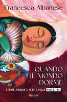 Libro Quando il mondo dorme. Storie, parole e ferite della Palestina Francesca Albanese
