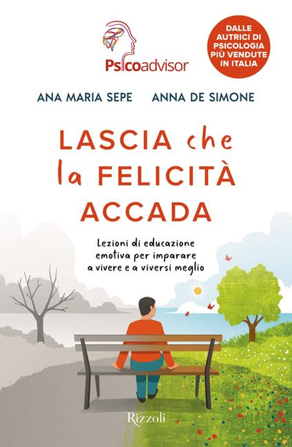 Lascia che la felicità accada. Lezioni di educazione emotiva per imparare a vivere e a viversi meglio - Ana Maria Sepe,Anna De Simone - copertina