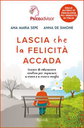 Libro Lascia che la felicità accada. Lezioni di educazione emotiva per imparare a vivere e a viversi meglio Ana Maria Sepe Anna De Simone