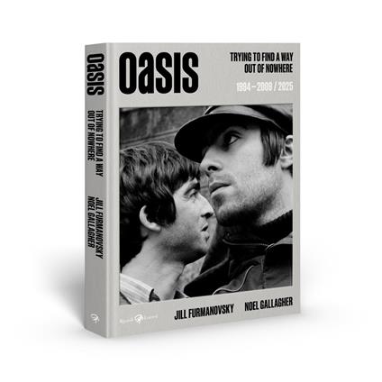 Oasis. Trying to find a way out of nowhere 1994-2009/2025. Ediz. italiana - Noel Gallagher,Jill Furmanovsky - copertina