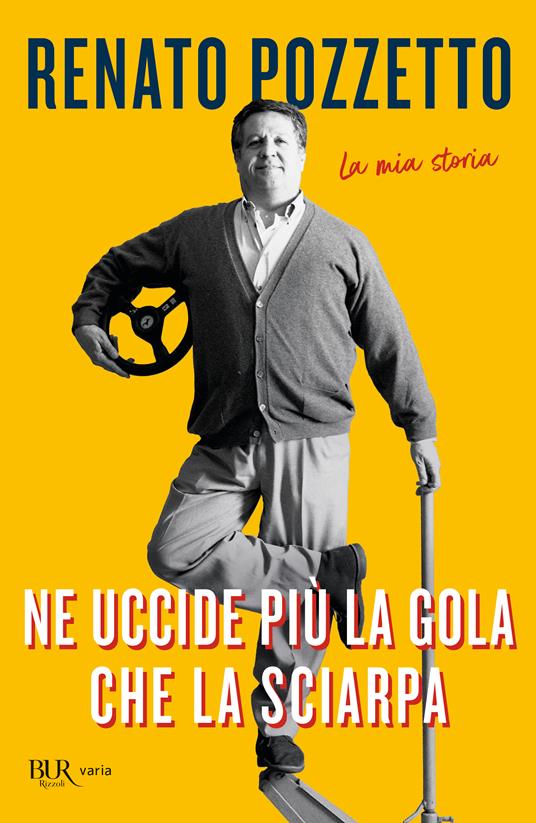Ne uccide più la gola che la sciarpa. La mia storia - Renato Pozzetto - copertina
