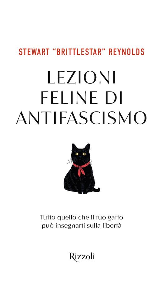 Lezioni feline di antifascismo. Tutto quello che il tuo gatto piò insegnarti sulla libertà - Stewart Reynolds - copertina