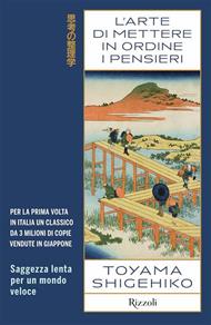 L'arte di mettere in ordine i pensieri. Saggezza lenta per un mondo veloce