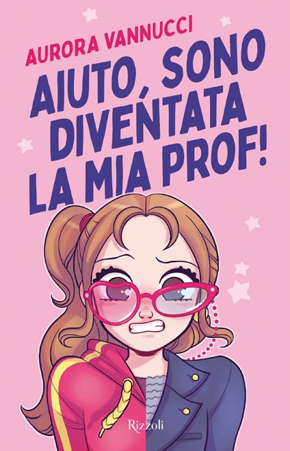 Aiuto, sono diventata la mia prof! - Aurora Vannucci - copertina