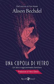 Una cupola di vetro. Un'altra tragicommedia familiare