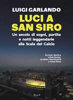 Libro Luci a San Siro. Un secolo di sogni, partite e notti leggendarie alla Scala del Calcio Luigi Garlando