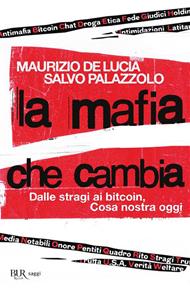 La mafia che cambia. Dalle stragi ai bitcoin, Cosa nostra oggi