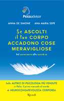 Libro Se ascolti il tuo corpo accadono cose meravigliose. Dal sovraccarico alla cura di sé Anna De Simone Ana Maria Sepe