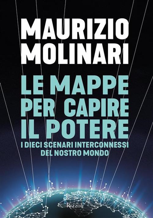 Le mappe per capire il potere. I dieci scenari interconnessi del nostro mondo - Maurizio Molinari - copertina