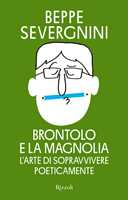 Libro Brontolo e la magnolia. L'arte di sopravvivere poeticamente Beppe Severgnini