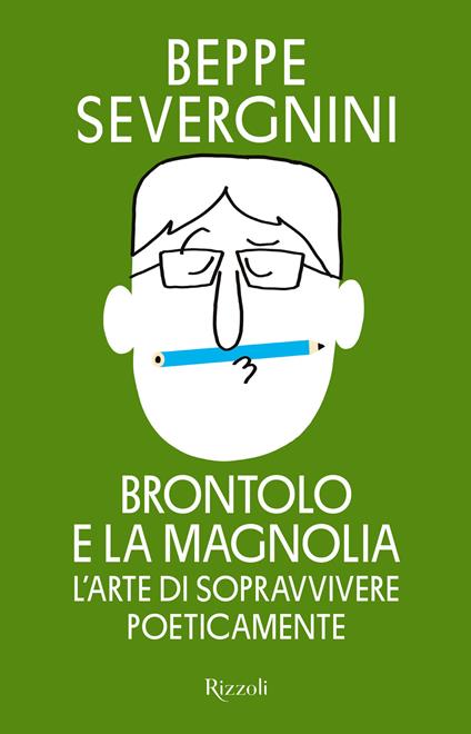 Brontolo e la magnolia. L'arte di sopravvivere poeticamente - Beppe Severgnini - copertina