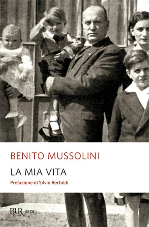 La mia vita - Benito Mussolini - Libro - Rizzoli - BUR Supersaggi