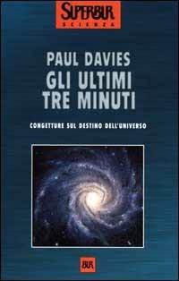 Gli ultimi tre minuti. Congetture sul destino dell'universo - Paul Davies - copertina