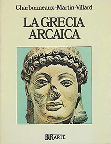 La Grecia arcaica (620-480 a. C.) - Jean Charbonneaux,Roland Martin,François Villard - copertina