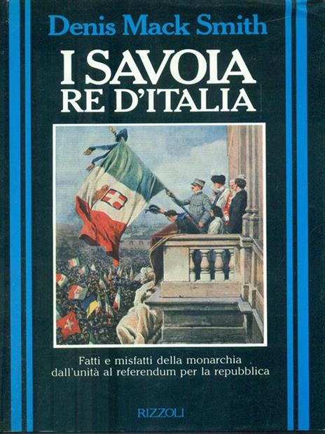 I Savoia re d'Italia - Denis Mack Smith - 4