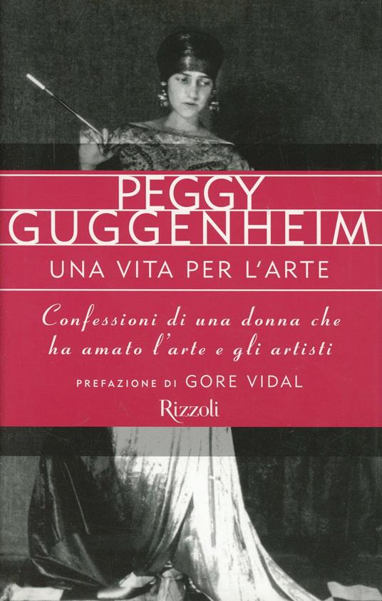 Una vita per l'arte. Confessioni di una donna che ha amato l'arte e gli artisti - Peggy Guggenheim - copertina