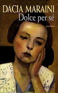 Dolce per sé - Dacia Maraini - 2