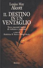 Il destino in un ventaglio. Nove racconti inediti di violenza e passione