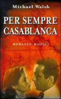 Per sempre Casablanca - Michael Walsh - copertina