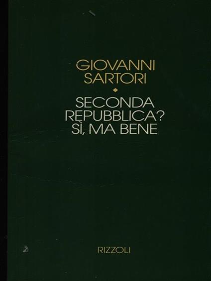 Seconda Repubblica? Si, ma bene - Giovanni Sartori - copertina