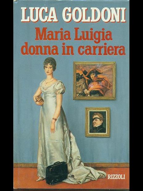 Maria Luigia donna in carriera - Luca Goldoni - copertina