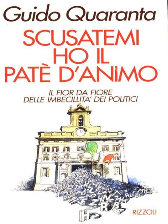 Scusatemi ho il patè d'animo. Il fior da fiore delle imbecillità dei politici - Guido Quaranta - copertina