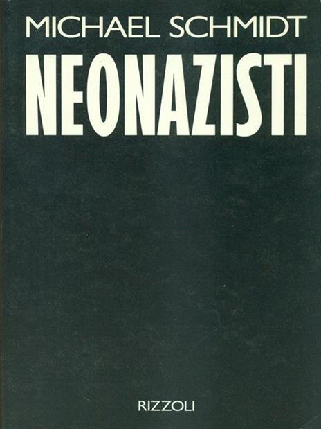 Neonazisti. Un'inchiesta sconvolgente - Michael Schmidt - 3