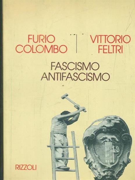 Fascismo, antifascismo - Furio Colombo,Vittorio Feltri - copertina