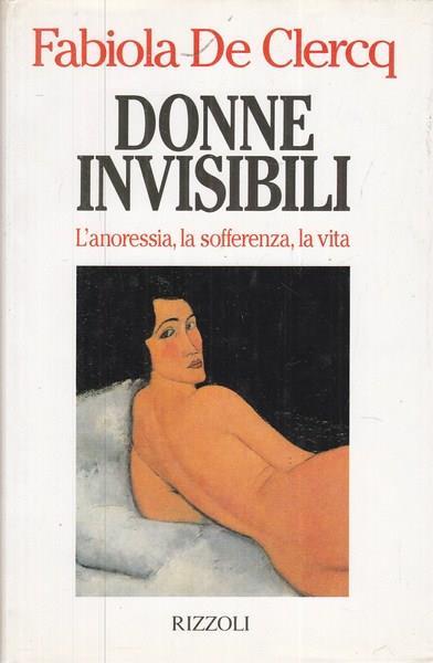 Donne invisibili. L'anoressia, la sofferenza, la vita - Fabiola De Clercq - copertina