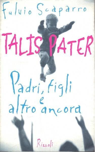 Talis pater. Padri, figli e altro ancora - Fulvio Scaparro - copertina