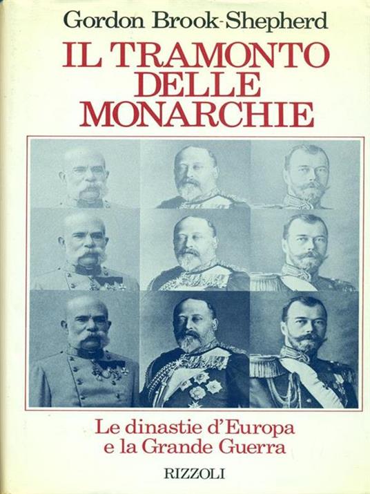 Il tramonto delle monarchie. Le dinastie d'Europa e la Grande guerra - Gordon Brook Shepherd - copertina