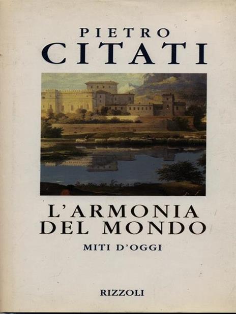 L'armonia del mondo. Miti d'oggi - Pietro Citati - 2