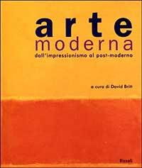 Arte moderna. Dall'impressionismo al post-modernismo - David Britt - copertina