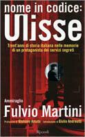 Nome in codice Ulisse. Trent'anni di storia italiana nelle memorie di un protagonista dei servizi segreti - Fulvio Martini - copertina
