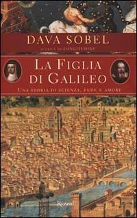 La figlia di Galileo. Una storia di scienza, fede e amore - Dava Sobel - 2